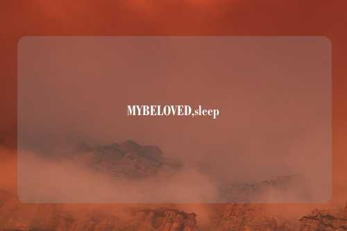 MYBELOVED,sleep